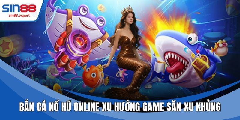 Bắn Cá Nổ Hũ Online