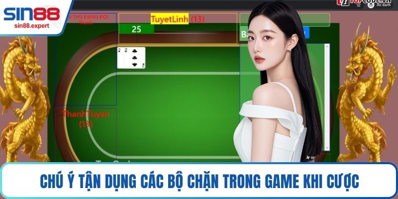 Chú ý tận dụng các bộ chặn trong game khi cược