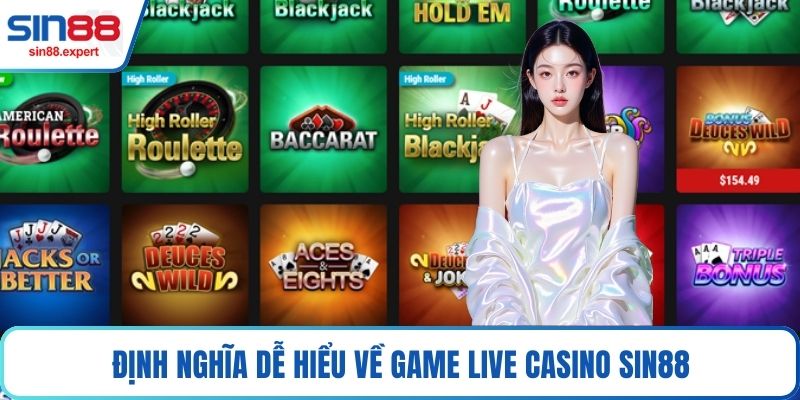 Định nghĩa dễ hiểu về game Live Casino Sin88