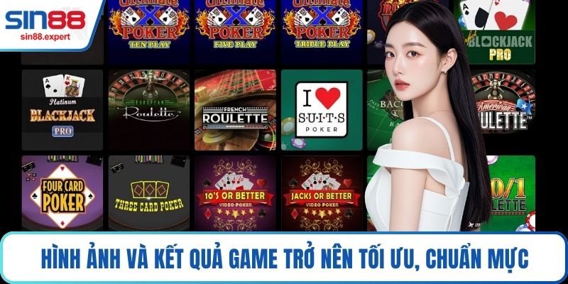 Hình ảnh và kết quả game trở nên tối ưu, chuẩn mực