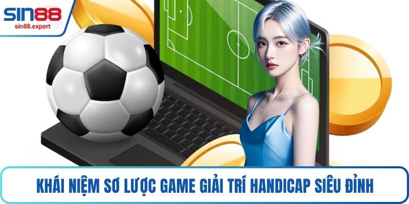 Khái niệm sơ lược game giải trí Handicap siêu đỉnh