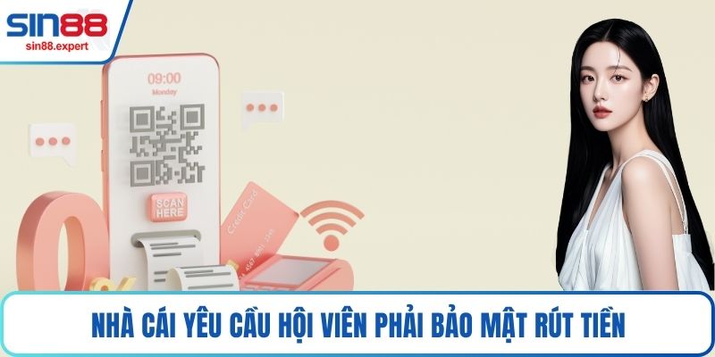 Nhà cái yêu cầu hội viên phải bảo mật rút tiền