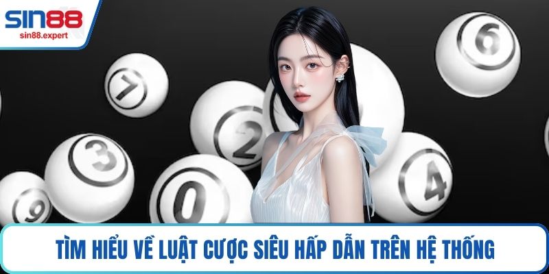Tìm hiểu về luật cược siêu hấp dẫn trên hệ thống