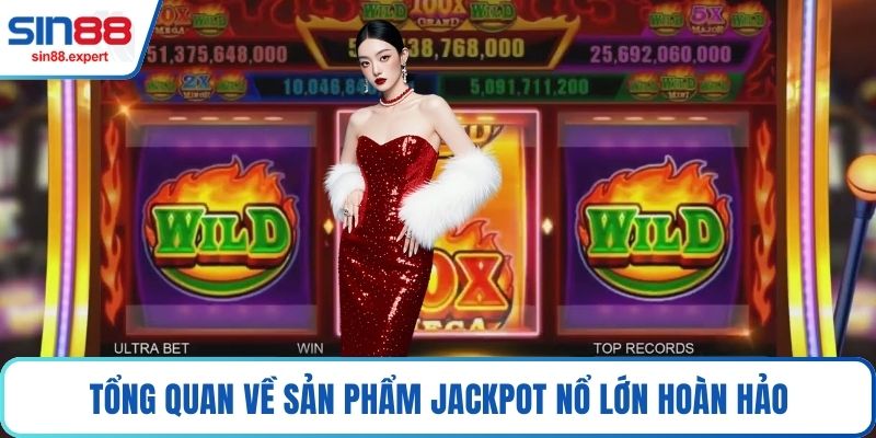Tổng quan về sản phẩm Jackpot Nổ lớn hoàn hảo