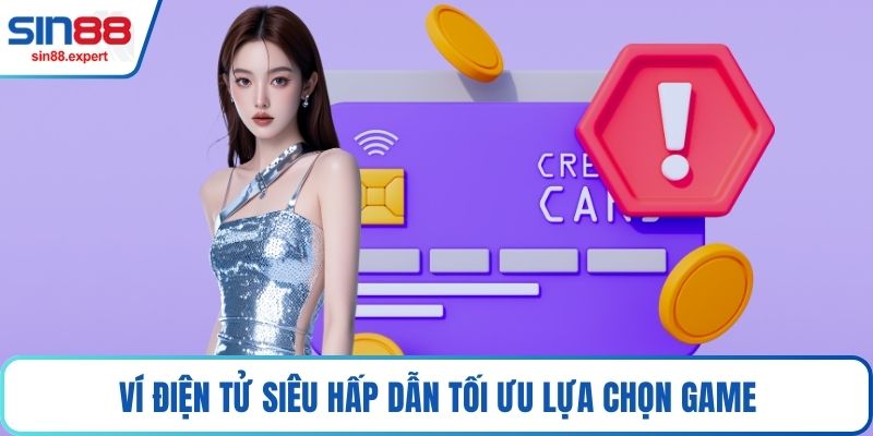 Ví điện tử siêu hấp dẫn tối ưu lựa chọn game